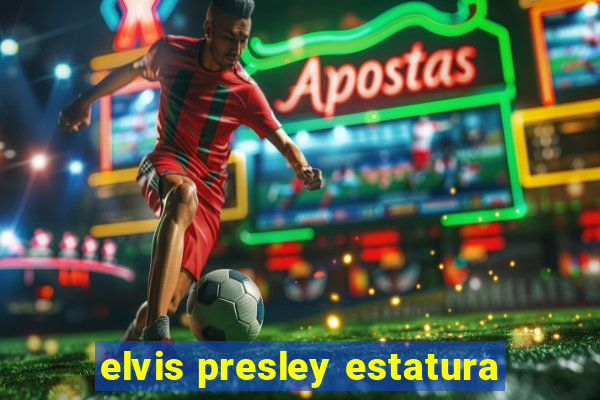 elvis presley estatura